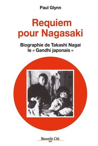 REQUIEM POUR NAGASAKI - BIOGRAPHIE DE TAKASHI NAGAI, LE "GANDHI JAPONAIS"